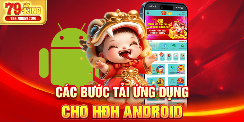 Tải App 79King – Truy Cập Siêu Nhanh Chỉ Trong 1 Phút Các bước tải ứng dụng cho HĐH Android