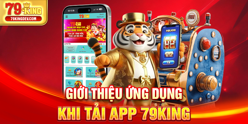 Tải App 79King – Truy Cập Siêu Nhanh Chỉ Trong 1 Phút Giới thiệu ứng dụng khi tải app 79King