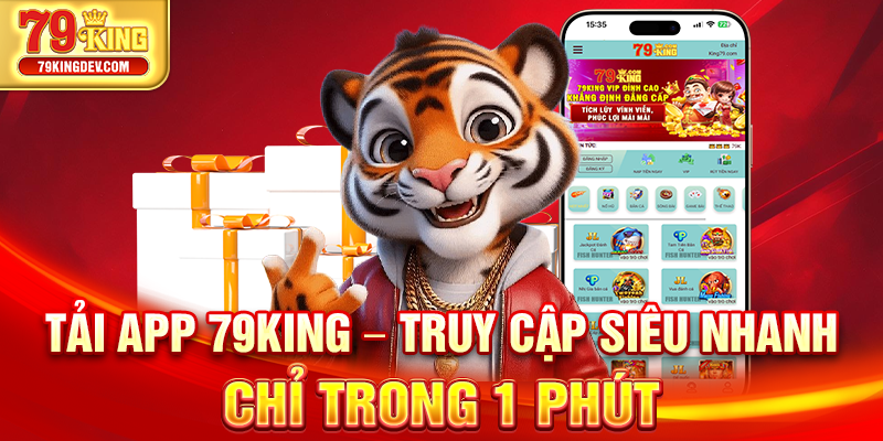Tải App 79King – Truy Cập Siêu Nhanh Chỉ Trong 1 Phút Tải app 79king
