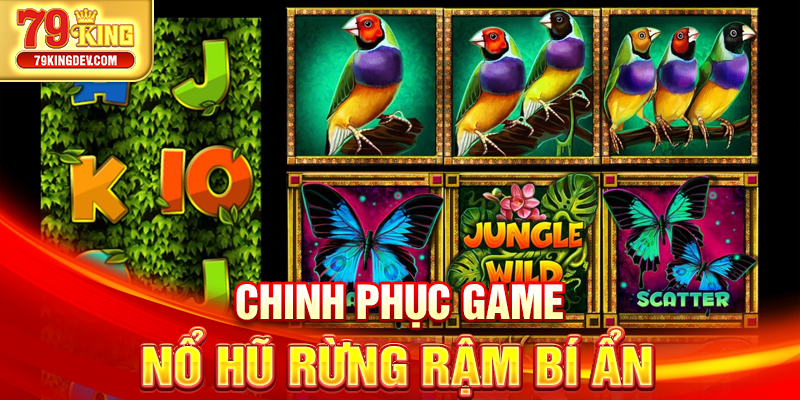 Nổ Hũ Rừng Rậm 79King – Cuộc Săn Thưởng Giữa Đại Ngàn Chinh phục game nổ hũ rừng rậm bí ẩn