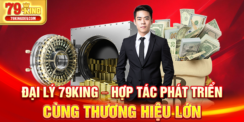 Đại Lý 79King – Hợp Tác Phát Triển Cùng Thương Hiệu Lớn Đại lý 79King