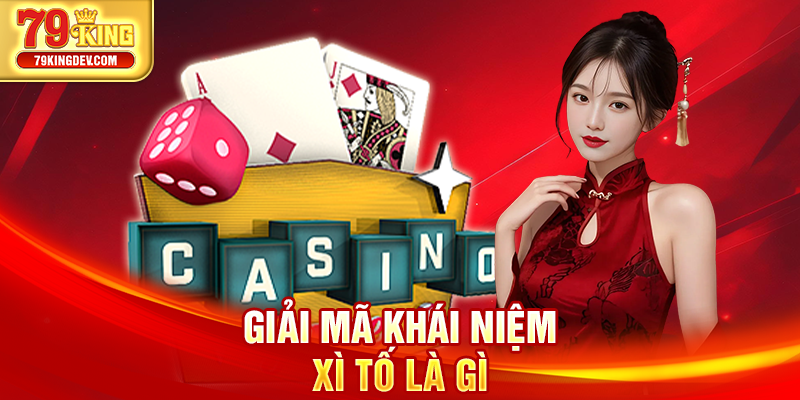 Xì Tố Là Gì - Giải Mã Khái Niệm Và Chiến Thuật Từ 79King Giải mã khái niệm xì tố là gì