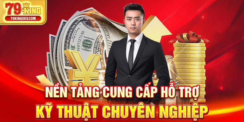 Đại Lý 79King – Hợp Tác Phát Triển Cùng Thương Hiệu Lớn Nền tảng cung cấp hỗ trợ kỹ thuật chuyên nghiệp