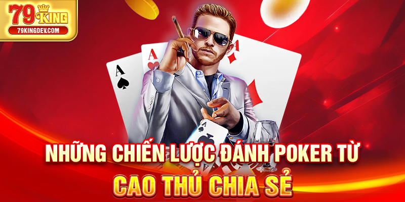 Thuật Ngữ Poker - Bứt Phá Chiến Thắng Lớn Tại 79King Những chiến lược đánh poker từ cao thủ chia sẻ