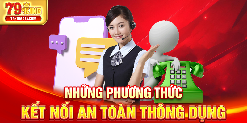 Liên Hệ 79King – Đồng Hành Xuyên Suốt Cùng Hội Viên Những phương thức kết nối an toàn thông dụng