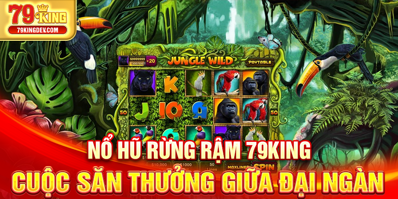 Nổ Hũ Rừng Rậm 79King – Cuộc Săn Thưởng Giữa Đại Ngàn Nổ hũ rừng rậm