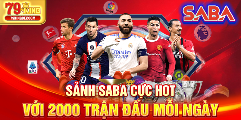 Thể Thao 79King – Sân Chơi Cuồng Nhiệt Cho Tín Đồ Cá Cược Sảnh SABA cực hot với 2000 trận đấu mỗi ngày