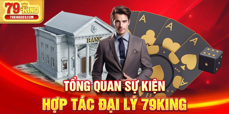 Đại Lý 79King – Hợp Tác Phát Triển Cùng Thương Hiệu Lớn Tổng quan sự kiện hợp tác đại lý 79King