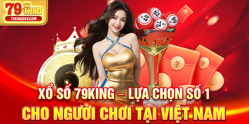 Xổ Số 79King – Lựa Chọn Số 1 Cho Người Chơi Tại Việt Nam Xổ số 79King